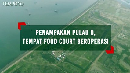 Video Udara: Penampakan Pulau D, Lokasi Food Court Beroperasi