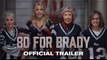 80 For Brady | Official Trailer - Lily Tomlin, Jane Fonda, Rita Moreno, Sally Field, and Tom Brady