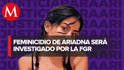 FGR atraerá caso de Ariadna; tenemos una investigación sólida: Fiscalía de CdMx