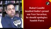 Rahul Gandhi insulted India’s proud son Veer Savarkar, he should apologise: Sambit Patra