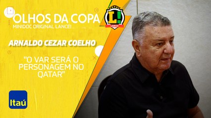 CORTES OLHOS DA COPA - ARNALDO CEZAR COELHO: "O VAR SERÁ O GRANDE PERSONAGEM DESSA COPA"