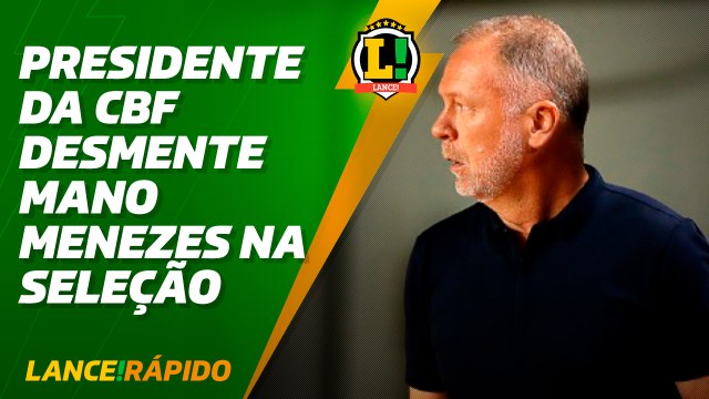 Lance! Rápido - Presidente da CBF desmente Mano Menezes na Seleção