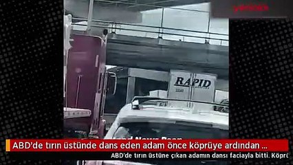 Soytarılığın sonu kötü bitti! TIR'ın üstünde dans facia ile sonuçlandı