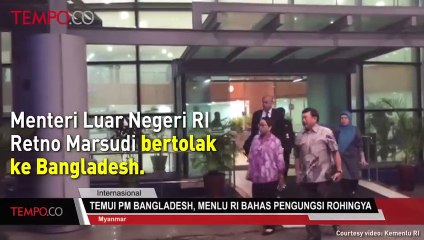 Download Video: Temui PM Bangladesh, Menlu RI Bahas Pengungsi Rohingya