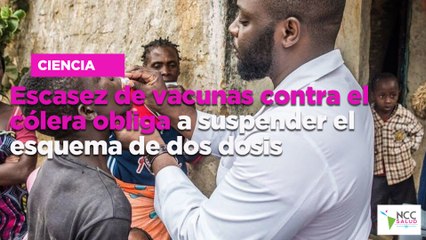 Escasez de vacunas contra el cólera obliga a suspender el esquema de dos dosis