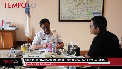 Djarot: Jokowi Masih Mengecek Perkembangan Kota Jakarta