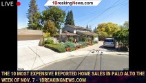 The 10 most expensive reported home sales in Palo Alto the week of Nov. 7 - 1breakingnews.com