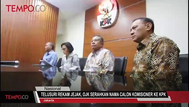 Telusuri Rekam Jejak, OJK Serahkan Nama Calon Komisioner ke KPK