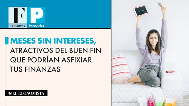 Meses sin intereses, atractivos del Buen Fin que podrían asfixiar tus finanzas