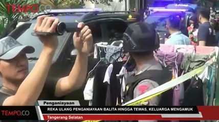 Reka Ulang Penganiayaan Balita hingga Tewas, Keluarga Mengamuk