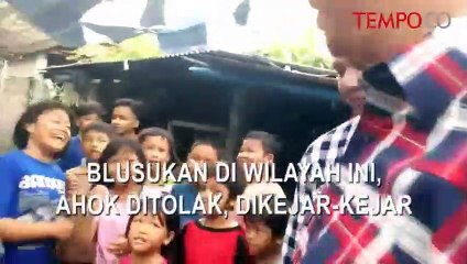 Blusukan, Ahok Ditolak Warga, Dikejar-Kejar, Akhirnya