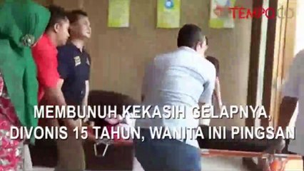 Membunuh Kekasih Gelapnya, Divonis 15 Tahun, Wanita Ini Pingsan