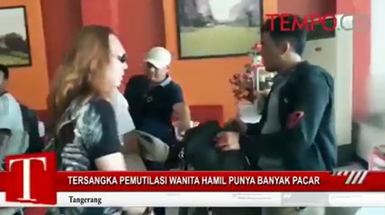 Tersangka Pemutilasi Wanita Hamil Punya Banyak Pacar