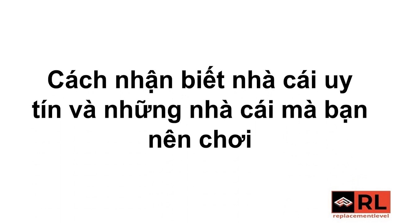 Cách nhận biết nhà cái uy tín và những nhà cái mà bạn nên chơi