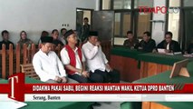 Didakwa Pakai Sabu, Begini Reaksi Mantan Ketua DPRD Banten
