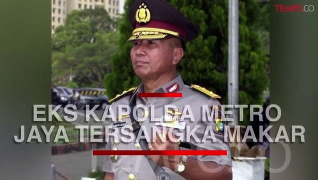 Eks Kapolda Metro Jaya Tersangka Makar, Buktinya Rekaman Video