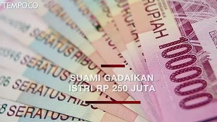Suami Gadaikan Istri Rp 250 Juta Berakhir Pilu
