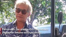 Pembuluh Darah Pecah, Tio Pakusadewo Alami Stroke