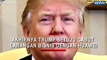 Akhirnya Trump Setuju Cabut Larangan Bisnis dengan Huawei