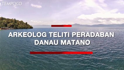 Arkeolog Teliti Peradaban Danau Matano, Hilang Akibat Gempa?