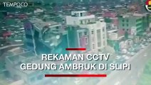 CCTV Rekam Detik-detik Gedung Ambruk di Slipi