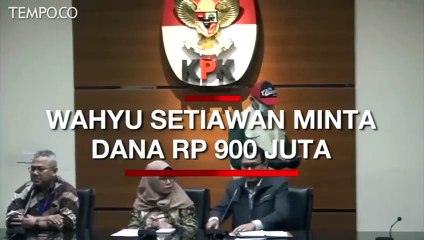 KPK Ungkap Wahyu Setiawan Meminta Dana Rp 900 Juta