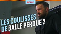 BALLE PERDUE 2 - LE MAKING OF - NETFLIX FRANCE