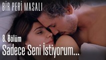Sadece seni istiyorum  - Bir Peri Masalı 8. Bölüm