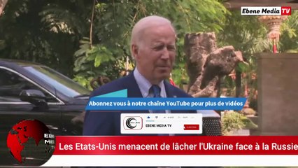 Les Etats-Unis lâchent et avertissent l'Ukraine sur les menaces à la Russie