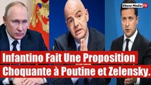Ukraine : Infantino Fait Une Proposition Choquante à la Russie et à L'Ukraine.