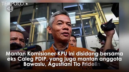 Wahyu Setiawan Didakwa Terima Suap Rp 600 Juta