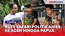 Rute Safari Politik Anies Baswedan: Ke Aceh hingga Papua, Temui Gibran Gaet Suara