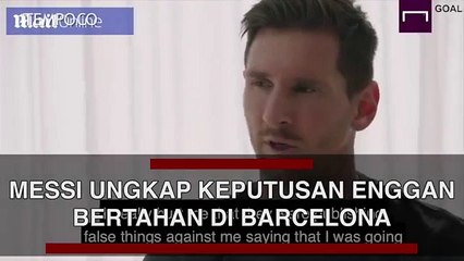 Messi Ungkap Keputusan Enggan Bertahan di Barcelona