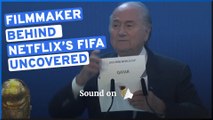 FIFA Uncovered: 'Behind the scenes' of Netflix documentary with filmmaker Miles Coleman