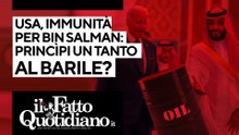 Dagli Usa immunità per Bin Salman, princìpi un tanto al barile?