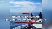 Perahu Tenggelam, Nelayan Tua Enam Hari Terombang-Ambing di Laut