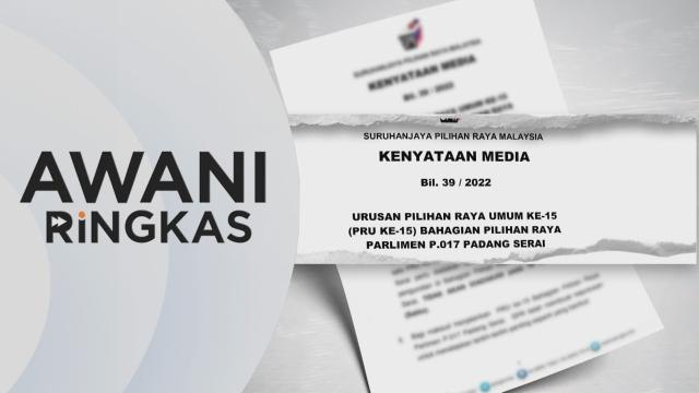 AWANI Ringkas: PRU15: Tarikh pengundian Parlimen