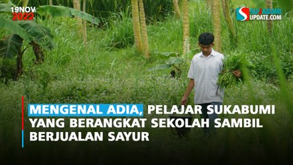 Mengenal Adia, Pelajar Sukabumi yang Berangkat Sekolah Sambil Berjualan Sayur