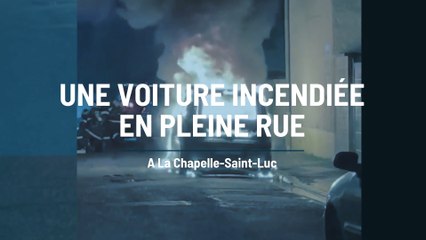Une voiture incendiée à La Chapelle-Saint-Luc