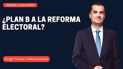 ¿Plan B a la Reforma Electoral?