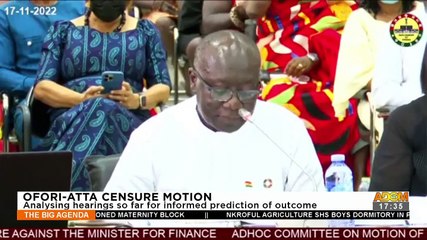 Ofori-Atta Censure Motion: Analyzing hearings so far informed prediction of outcome (18-11-22)