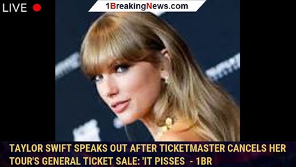 Download Video: Taylor Swift speaks out after Ticketmaster cancels her tour's general ticket sale: 'It pisses  - 1br