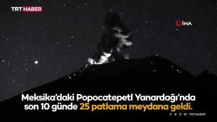 Popocatepetl Yanardağı'nda son 10 günde 25 patlama