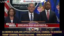 AG Merrick Garland appoints special counsel to oversee Trump criminal investigations - 1breakingnews