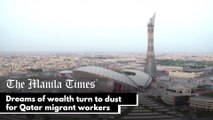 Dreams of wealth turn to dust for Qatar migrant workers