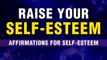 Value Yourself | 50+ Powerful Affirmations To Raise Self-Esteem, Self-Worth & Self-Love | Manifest