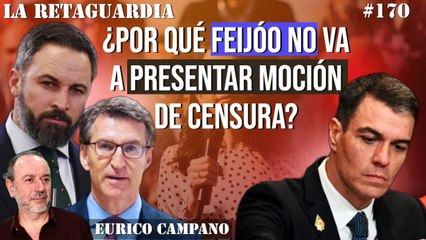La Retaguardia #170: ¿Por qué Feijóo no va a presentar una moción de censura?