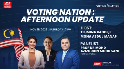 VOTING NATION GE15: Afternoon Update