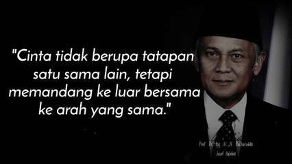 Wise Quotes from Bj.Habibie-Father of Technology Indonesia about life and love