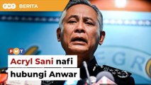 Acryl Sani nafi hubungi Anwar untuk sedia bentuk kerajaan